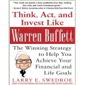 Think, Act, and Invest Like Warren Buffett The Winning Strategy to Help You Achieve Your Financial and Life Goals